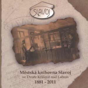 Městská knihovna Slavoj ve Dvoře Králové nad Labem : [1881-2011]